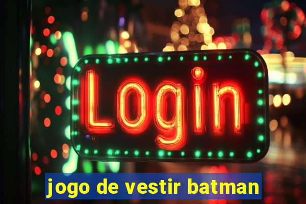 jogo de vestir batman